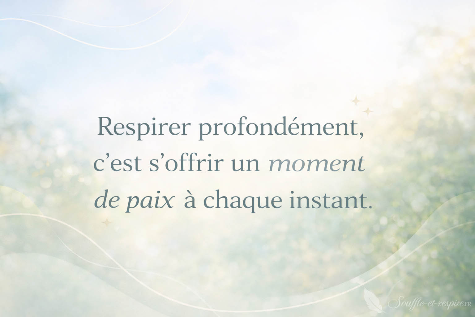 Respirer profondément c'est s'offrir un moment de paix à chaque instant